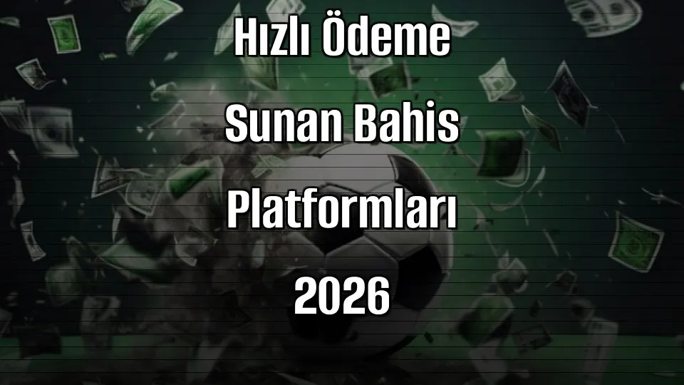 Hızlı Ödeme Sunan Bahis Platformları 2026