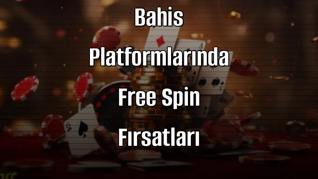 2026’nın Bahis Platformlarında Free Spin Fırsatları